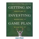 دانلود کتاب Getting an investing game plan: creating it, working it, winning it