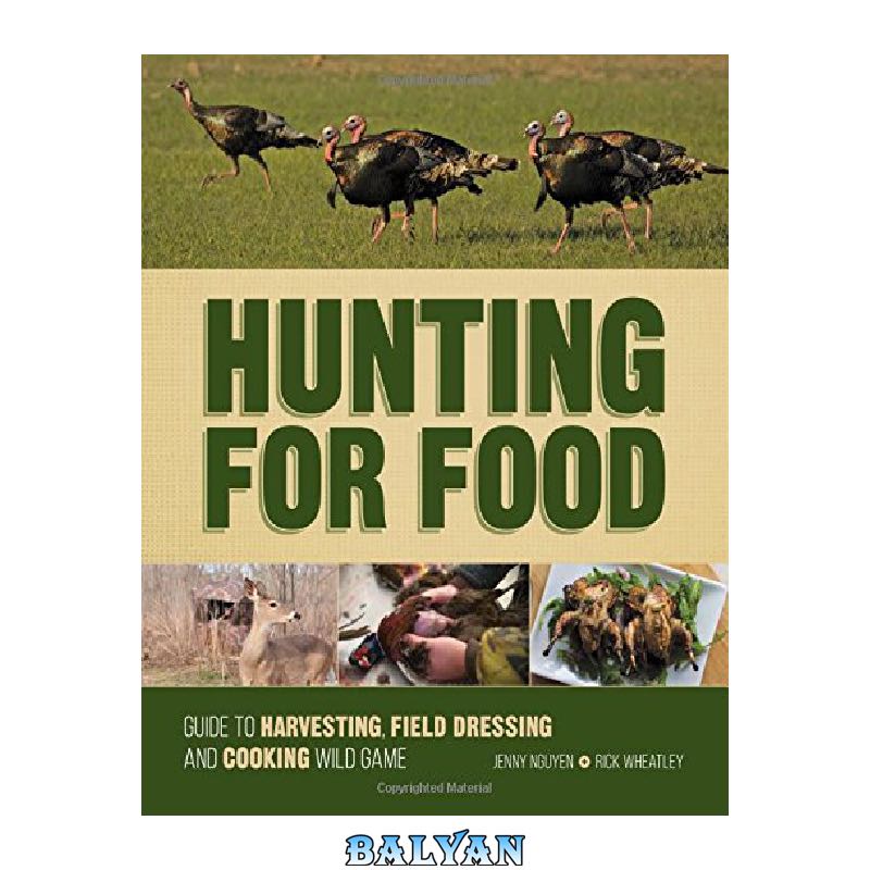 cd0bef30bac5aacd27fc94eda50452c64d504fd8.jpg دانلود کتاب Hunting for food : guide to harvesting, field dressing and cooking wild game - تصویر 1