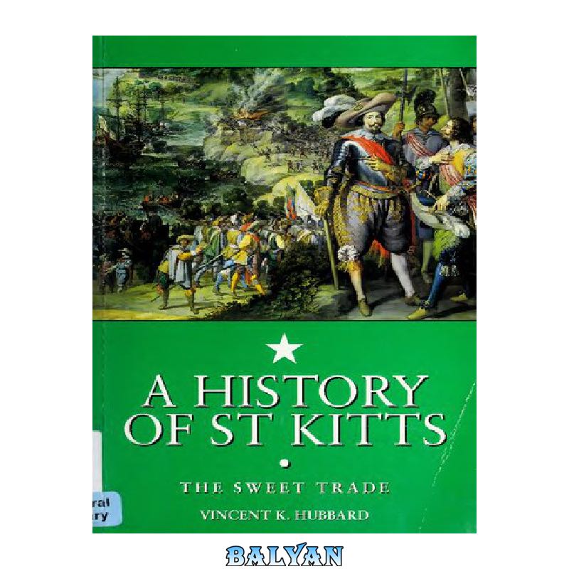 0a11799bf19f91d0ca490eb4691a2b6755616c3e.jpg دانلود کتاب A History of St. Kitts: The Sweet Trade - تصویر 1