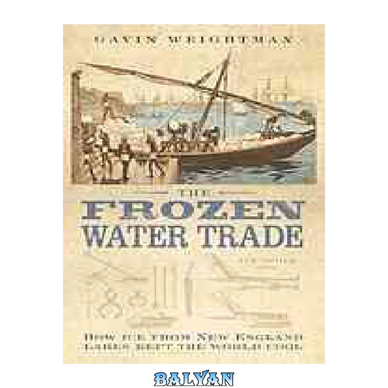 86dabed5afbb5e2530992fefe53ddf1c89770919.jpg دانلود کتاب The frozen water trade : how ice from New England lakes kept the world cool - تصویر 1