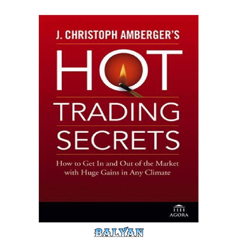 f89d480cf40909e171cfaa72563d267da7bf7741.jpg دانلود کتاب J. Christoph Amberger's Hot Trading Secrets: How to Get In and Out of the Market with Huge Gains in Any Climate - تصویر 1