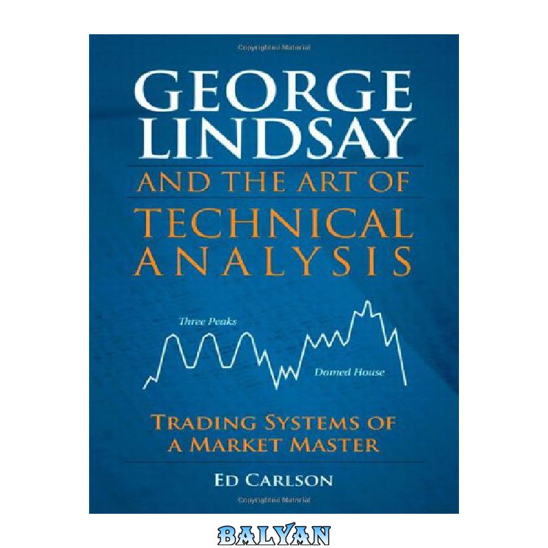 31b81d589b70ba5f48d0a6dc16362353733ec7a2.jpg دانلود کتاب George Lindsay and the Art of Technical Analysis: Trading Systems of a Market Master - تصویر 1