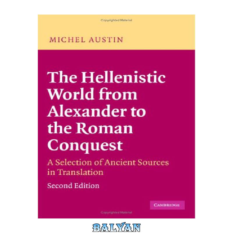 The Hellenistic World from Alexander to the Roman Conquest: A Selection of Ancient Sources in Translation