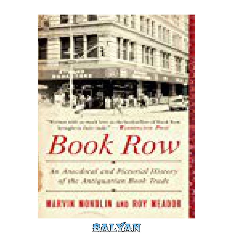 f7eea8118cbe6dc491b74caa2c79e78c652390e6 دانلود کتاب Book Row: An Anecdotal and Pictorial History of the Antiquarian Book Trade - تصویر 1