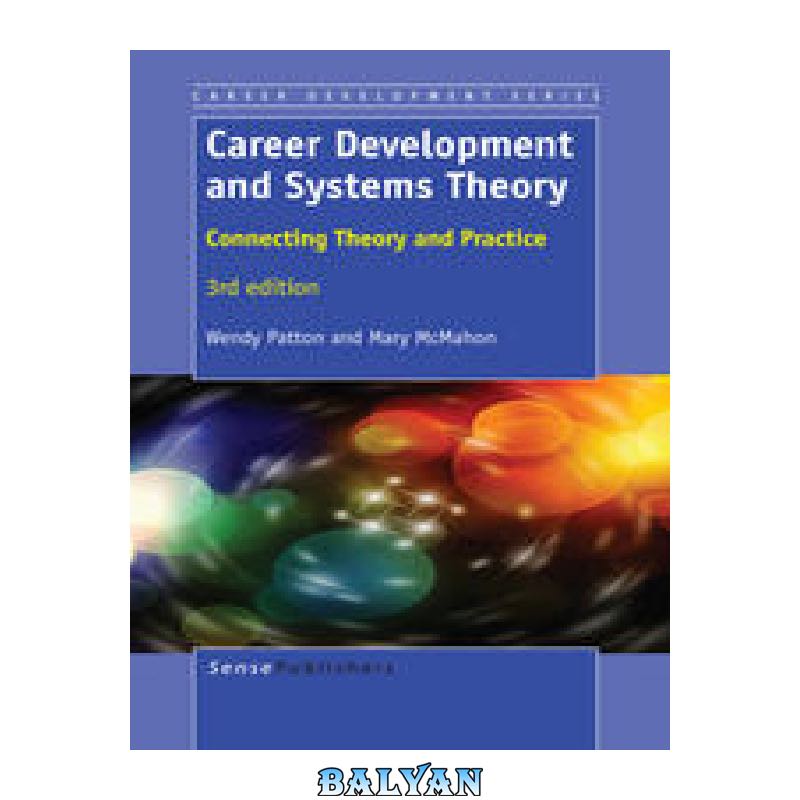 5bfe0462854b730e52efd7e5559a792197ccef98.jpg دانلود کتاب Career Development and Systems Theory: Connecting Theory and Practice - تصویر 1