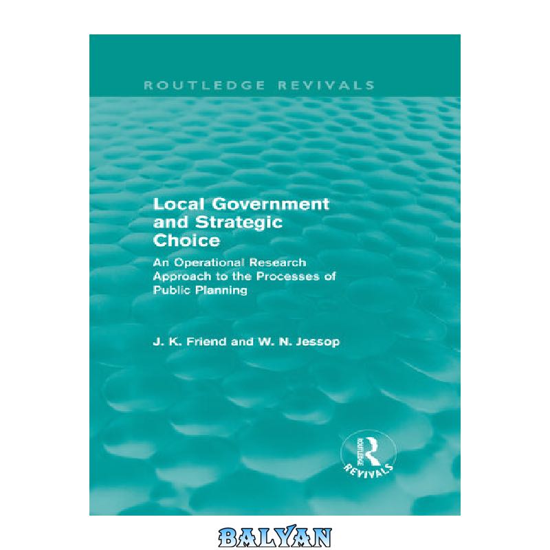 19a5948c3539d9fc5fd64c03f2367eb6749e3a8b.jpg دانلود کتاب Local Government and Strategic Choice: An Operational Research Approach to the Processes of Public Planning - تصویر 1