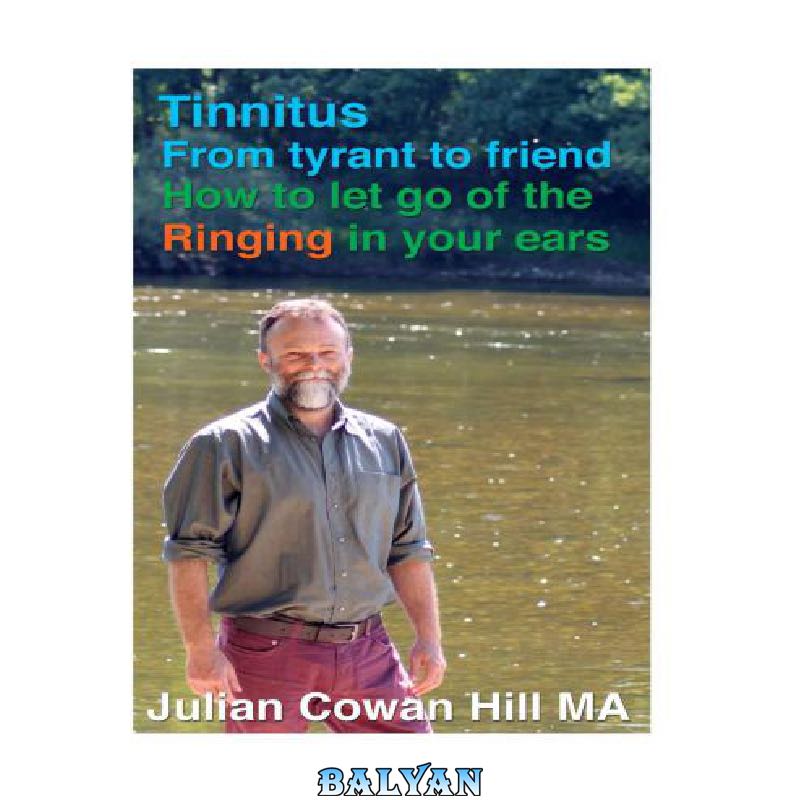 97bd97fb1af15a23503ceaa269de458f9a7442c8.jpg دانلود کتاب Tinnitus , from tyrant to friend: how to let go of the ringing in your ears - تصویر 1