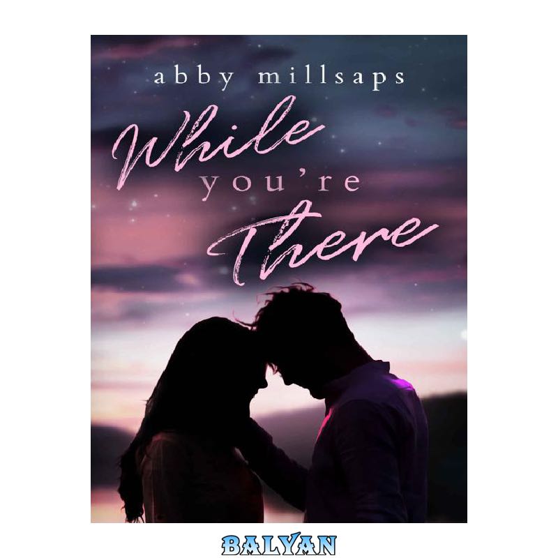 ed71a30a4164c29a26940e03a050ccce6d25596a.jpg دانلود کتاب While You're There: A Best Friends-to-Lovers Second Chance Romance (Hampton Hearts Book 2) - تصویر 1
