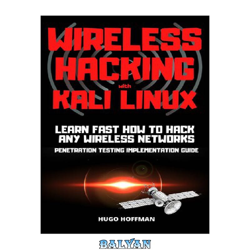 Wireless Hacking with Kali Linux: Learn fast how to hack any wireless networks penetration testing implementation guide