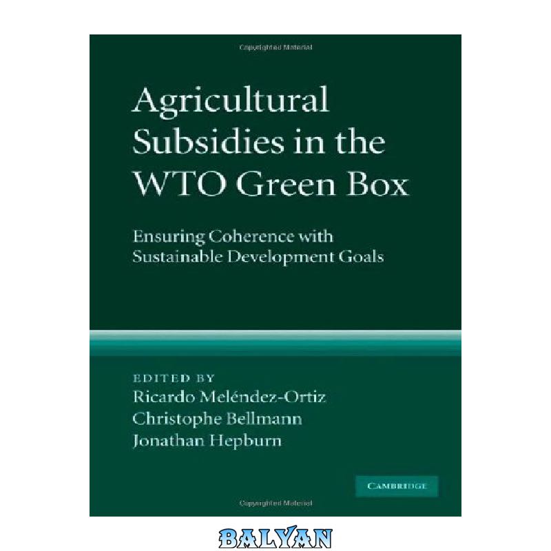 63af80c761fd9b1fb68c5c4dc9aa4d96640279cc.jpg دانلود کتاب Agricultural Subsidies in the WTO Green Box: Ensuring Coherence with Sustainable Development Goals - تصویر 1