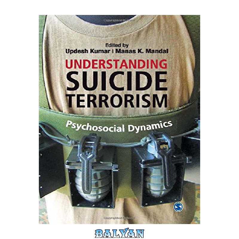 6c384c5b947033f841c3f7f5477b6e92cd42a042.jpg دانلود کتاب Understanding Suicide Terrorism: Psychosocial Dynamics - تصویر 1