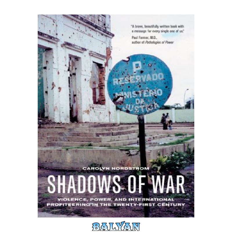 e4be7ad0117ef3565d978dc1d80c417a137a7868.jpg دانلود کتاب Shadows of War: Violence, Power, and International Profiteering in the Twenty-First Century (California Series in Public Anthropology, 10) - تصویر 1