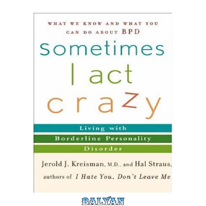 40c96e1914d97c81371dbab00934f0a20c71400b.jpg دانلود کتاب Sometimes I Act Crazy: Living with Borderline Personality Disorder - تصویر 1