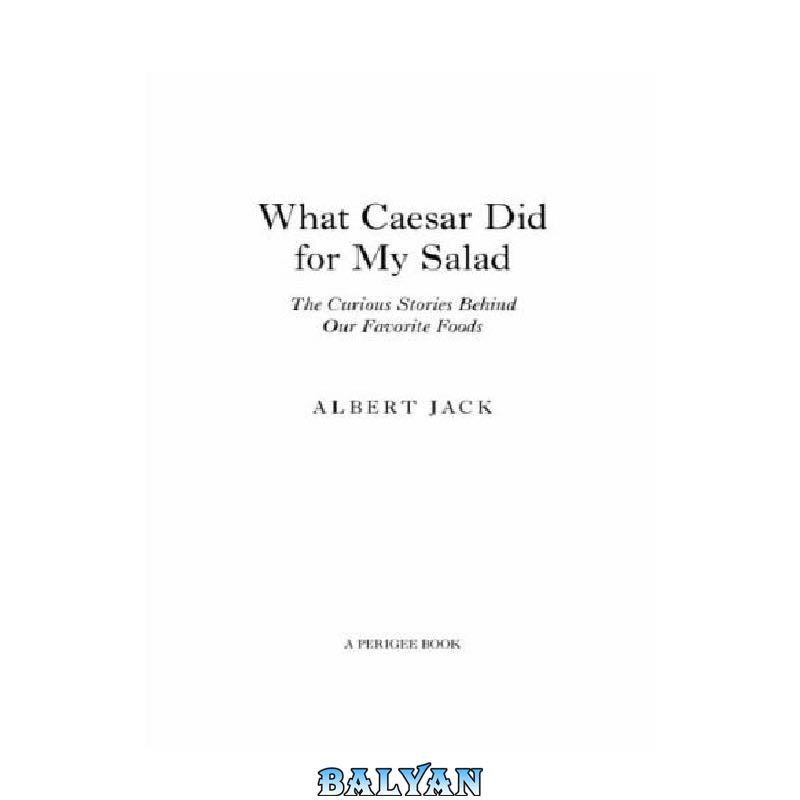 da196510ac5ba7a2b3b64586054a3ec7c096be0b.jpg دانلود کتاب What caesar did for my salad: the curious stories behind our favorite foods - تصویر 1