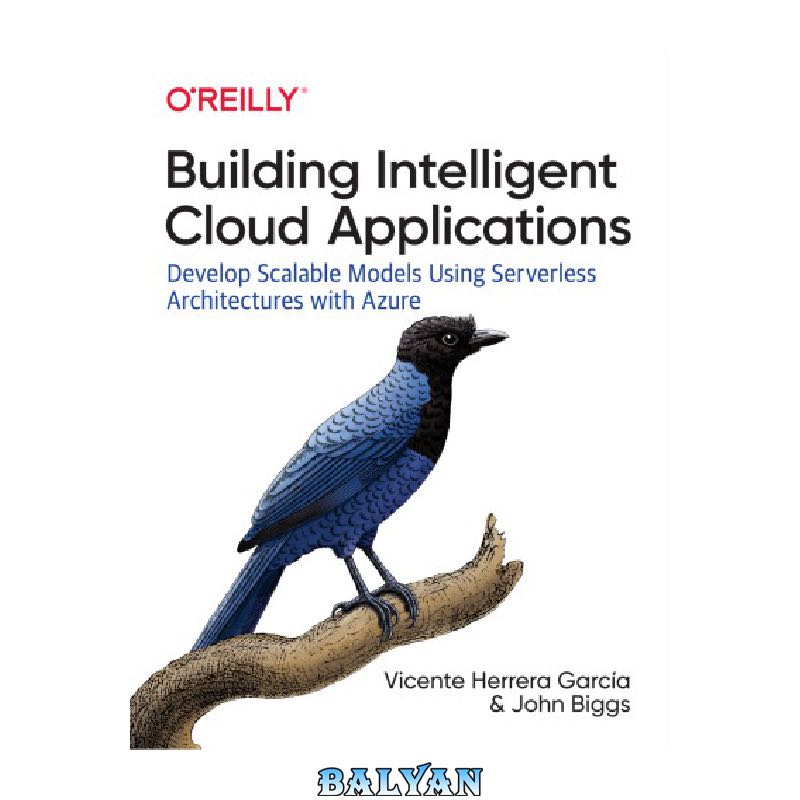 Building Intelligent Cloud Applications: Develop Scalable Models Using Serverless Architectures with Azure
