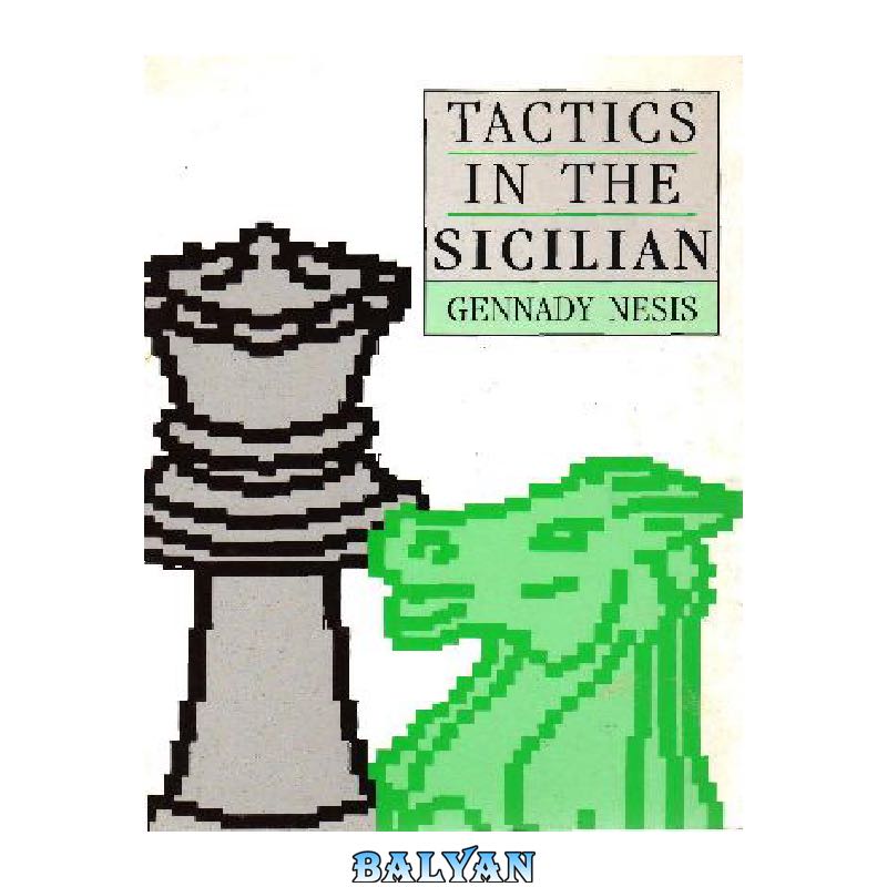 7ba7e6500a1c10738fc010f4d85c6e6611e54d28.jpg دانلود کتاب Tactics in the sicilian - تصویر 1