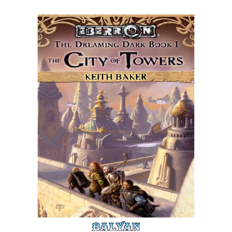 9cf4b122a93351a0f5c1fe09f59b9be91b4c63f9.jpg دانلود کتاب The City of Towers (Eberron: The Dreaming Dark, Book 1) - تصویر 1