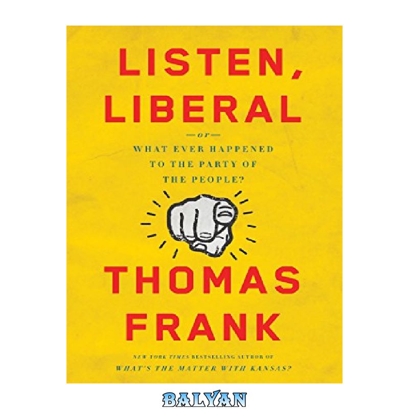 3fa5681f4e74e01fcd90f0172158a32a77292a06.jpg دانلود کتاب Listen, Liberal: Or, What Ever Happened to the Party of the People? - تصویر 1