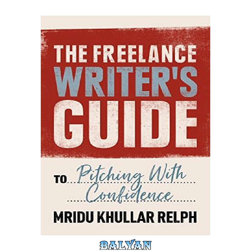 39b7125c3b7cb1088addbda27b3e7e0cebb1ea8a.jpg دانلود کتاب The Freelance Writer’s Guide to Pitching With Confidence - تصویر 1