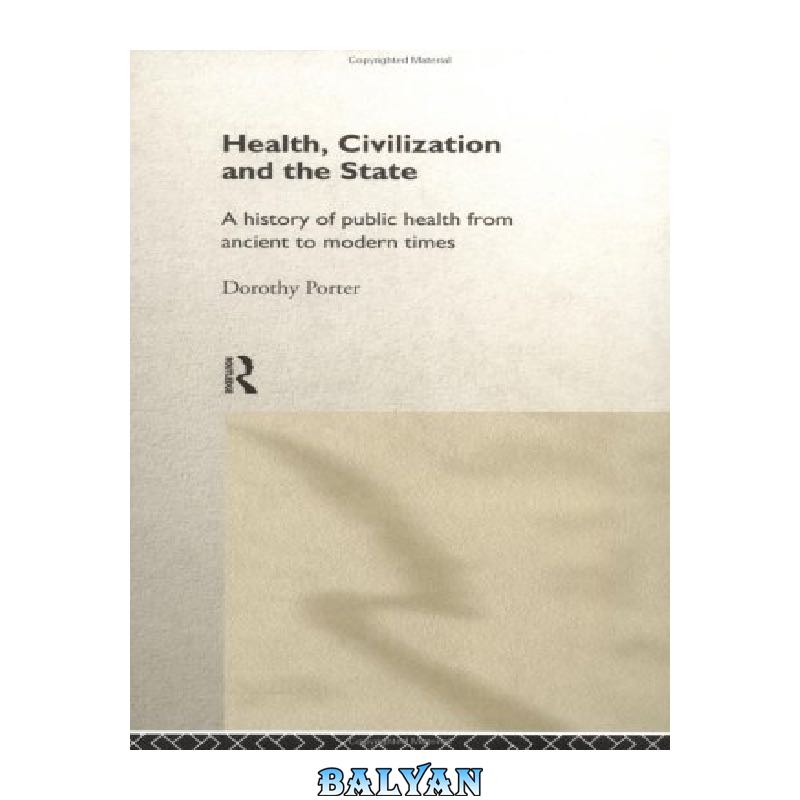 9432e36eca1cb9d6969b08a1c1e5e9e9e42c1cea.jpg دانلود کتاب Health, Civilization and the State: A History of Public Health from Ancient to Modern Times - تصویر 1
