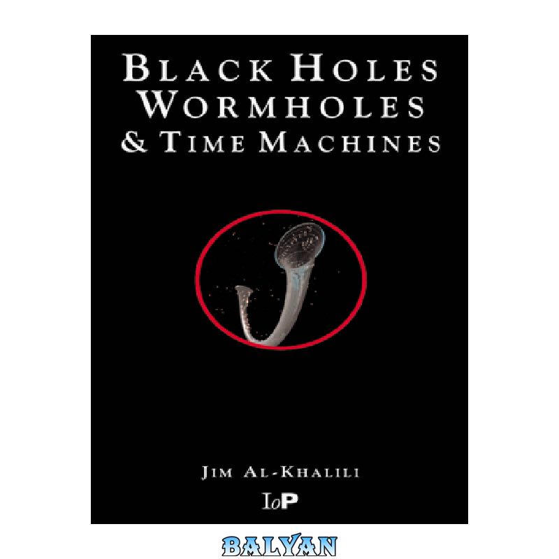 dbee5a8549b01adee9ee71e961632789c2f5c74d.jpg دانلود کتاب Black Holes, Wormholes & Time Machines - تصویر 1