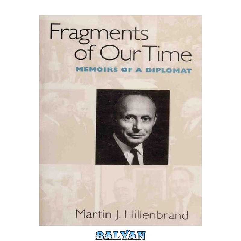 ec3aeac38aa3babb7ea56910d81fd7d6e05f127d.jpg دانلود کتاب Fragments of Our Time: Memoirs of a Diplomat - تصویر 1
