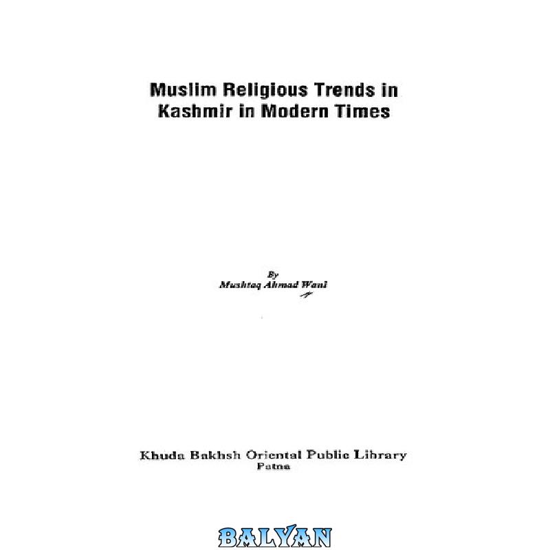 f45700ae942196ab30c448fa5ee17d99ffdccab2.jpg دانلود کتاب Muslim religious trends in Kashmir in modern times - تصویر 1