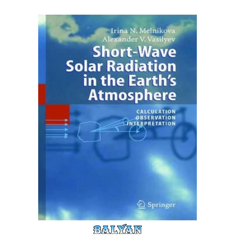 bfeabf02656d6bdade39a2980af426aa.jpg دانلود کتاب Short-Wave Solar Radiation in the Earth's Atmosphere: Calculation, Observation, Interpretation - تصویر 1