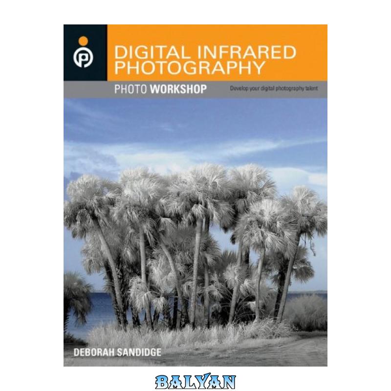 3f06df3a6335d0ac9634a4feb9bafdab.jpg دانلود کتاب Digital infrared photography photo workshop - تصویر 1