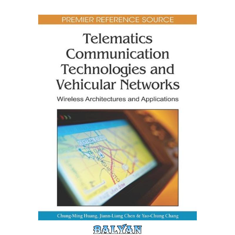 b9ad726b85494eeb234b61a4fee27f24.jpg دانلود کتاب Telematics Communication Technologies and Vehicular Networks: Wireless Architectures and Applications (Premier Reference Source) - تصویر 1