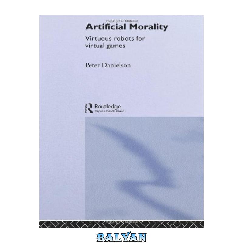 Artificial Morality: Virtuous Robots for Virtual Games