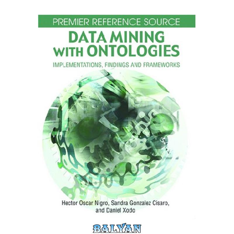 a6a421bb3083a793bbf9846cbc90d0e7.jpg دانلود کتاب Data Mining With Ontologies: Implementations, Findings and Frameworks (Premier Reference) - تصویر 1