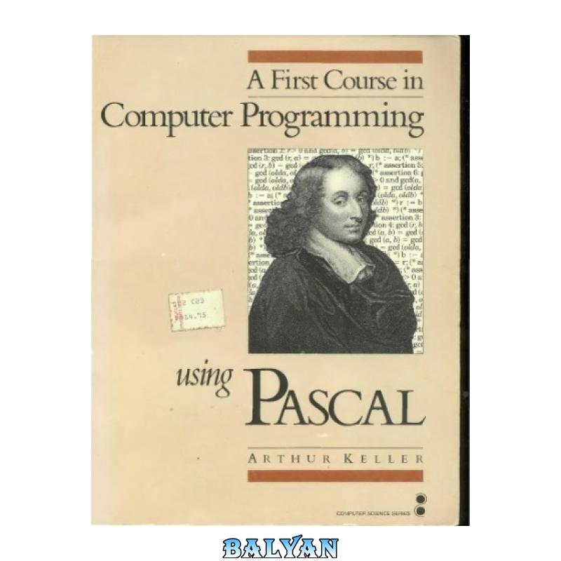 3a82eca2070d93ee2aeb692ab61ec7b1.jpg دانلود کتاب First Course in Computer Programming Using Pascal - تصویر 1
