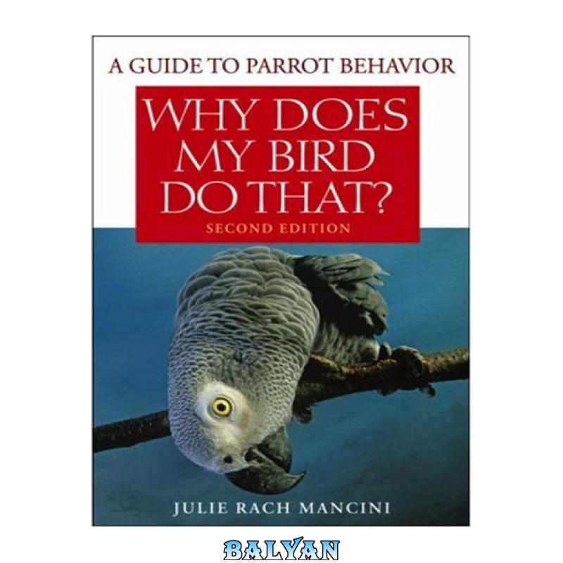 1fc1c7eadae1d70c1be7af1d8eb5c657.jpg دانلود کتاب Why Does My Bird Do That: A Guide to Parrot Behavior - تصویر 1