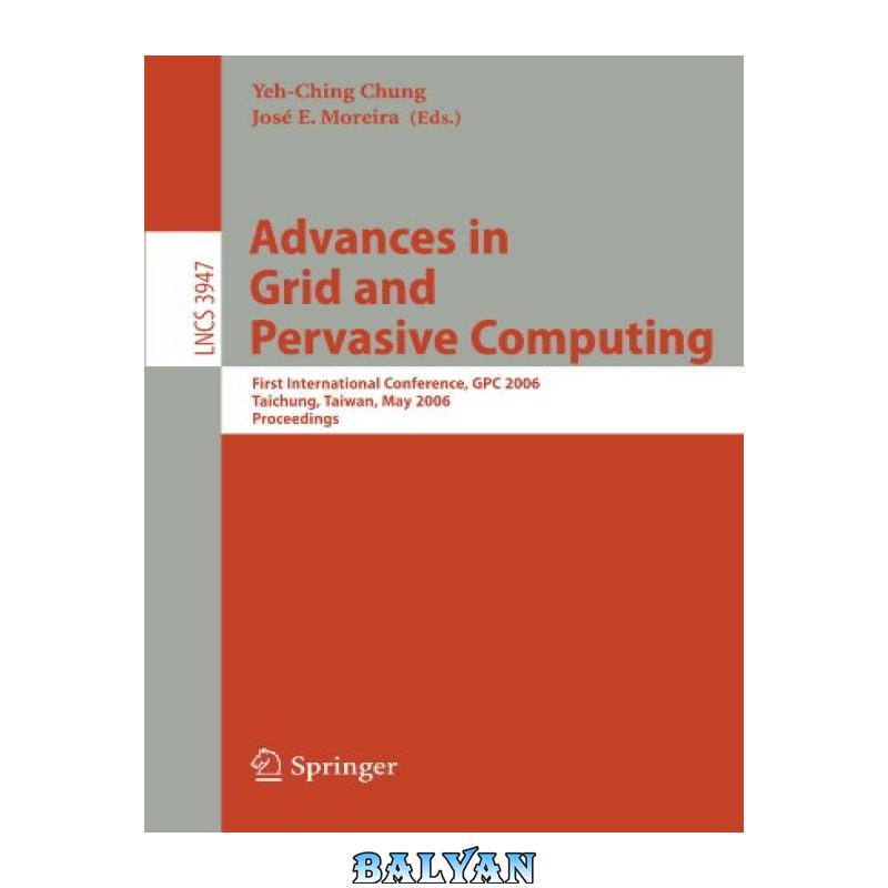 deb6816549765f7b25de229af7ffe51f.jpg دانلود کتاب Advances in Grid and Pervasive Computing: First International Conference, GPC 2006, Taichung, Taiwan, May 3-5, 2006. Proceedings - تصویر 1