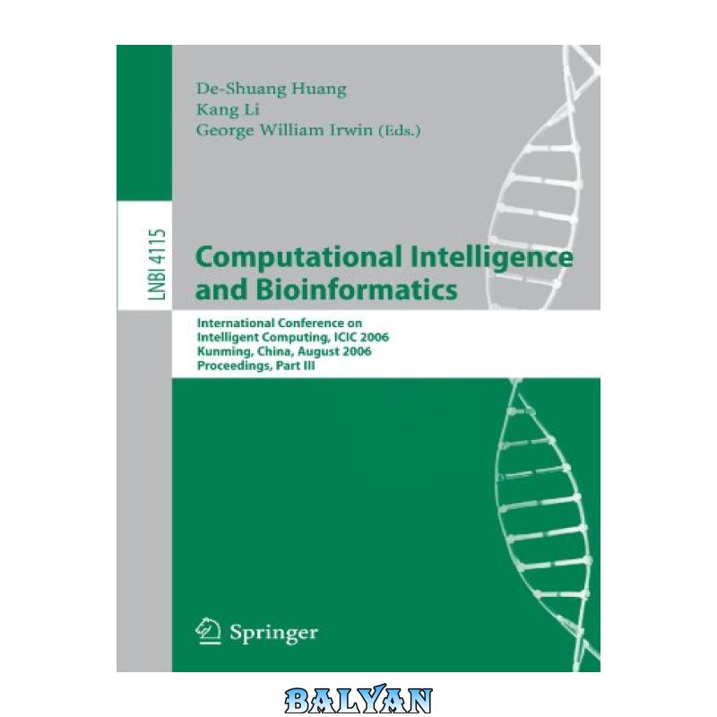 3911ff9a3c353be5f3b9f06901fbfa42.jpg دانلود کتاب Computational Intelligence and Bioinformatics: International Conference on Intelligent Computing, ICIC 2006, Kunming, China, August 16-19, 2006, Proceedings, - تصویر 1