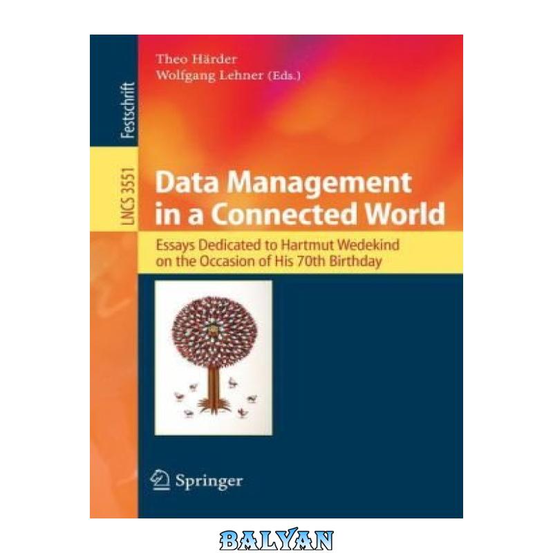 7c08d31ce3a185874f4c95dc4fa2b05c.jpg دانلود کتاب Data Management in a Connected World: Essays Dedicated to Hartmut Wedekind on the Occasion of His 70th Birthday - تصویر 1