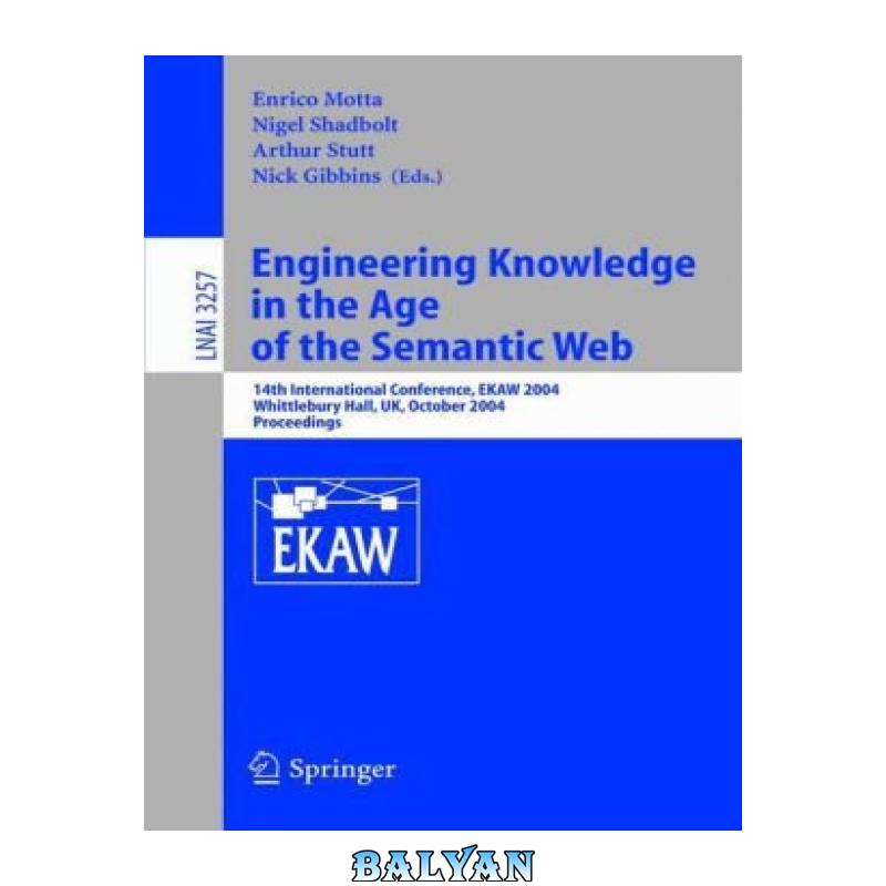 e09c1459250ca71678a022864d936633.jpg دانلود کتاب Engineering Knowledge in the Age of the Semantic Web: 14th International Conference, EKAW 2004, Whittlebury Hall, UK, October 5-8, 2004. Proceedings - تصویر 1
