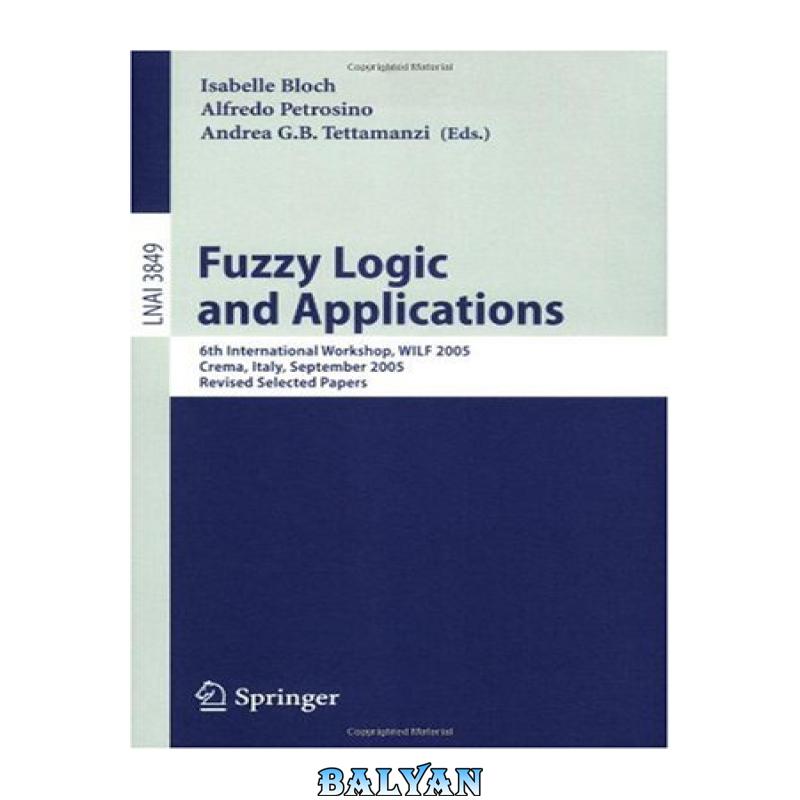 36a8bb8efe2c6584f115073d79aea7a1.jpg دانلود کتاب Fuzzy Logic and Applications: 6th International Workshop, WILF 2005, Crema, Italy, September 15-17, 2005, Revised Selected Papers - تصویر 1
