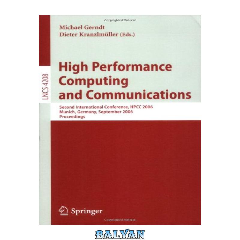 4751e53c231b9858f39789f87669727a.jpg دانلود کتاب High Performance Computing and Communications: Second International Conference, HPCC 2006, Munich, Germany, September 13-15, 2006. Proceedings - تصویر 1