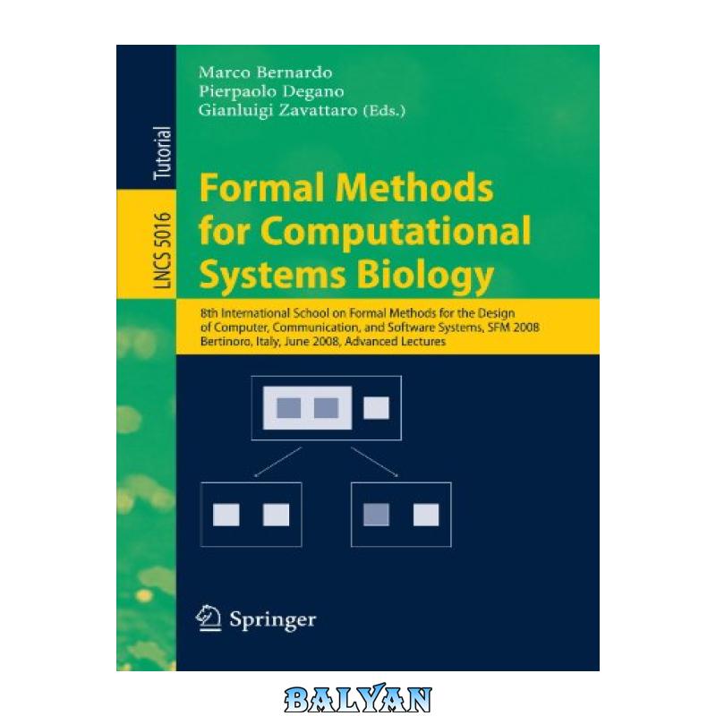 61de4795df26df7bfbf3c43e58137499.jpg دانلود کتاب Formal Methods for Computational Systems Biology: 8th International School on Formal Methods for the Design of Computer, Communication, and Software Systems, SFM 2008 Bertinoro, Italy, June 2-7, 2008 Advanced Lectures - تصویر 1