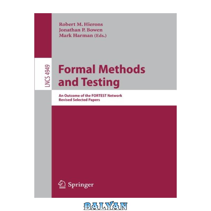 d0ee18d8e030620fced57c1351bfba28.jpg دانلود کتاب Formal Methods and Testing: An Outcome of the FORTEST Network, Revised Selected Papers - تصویر 1