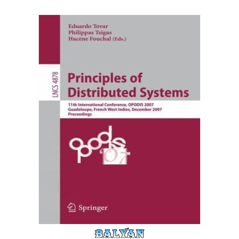 92f78e16ffdf8ef9dd407fe5bcf2df02.jpg دانلود کتاب Principles of Distributed Systems: 11th International Conference, OPODIS 2007, Guadeloupe, French West Indies, December 17-20, 2007. Proceedings - تصویر 1