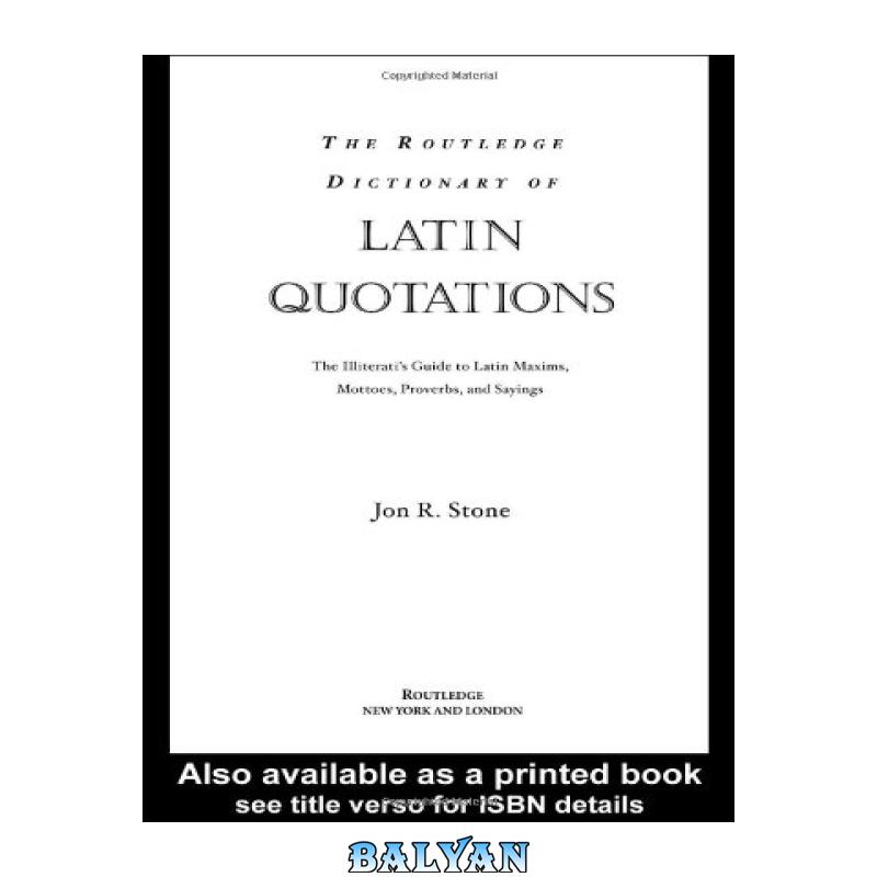ffd897b1f592a7572f27de7efa0b2f90.jpg دانلود کتاب The Routledge Dictionary of Latin Quotations: The Illiterati's Guide to Latin Maxims, Mottoes, Proverbs, and Sayings - تصویر 1