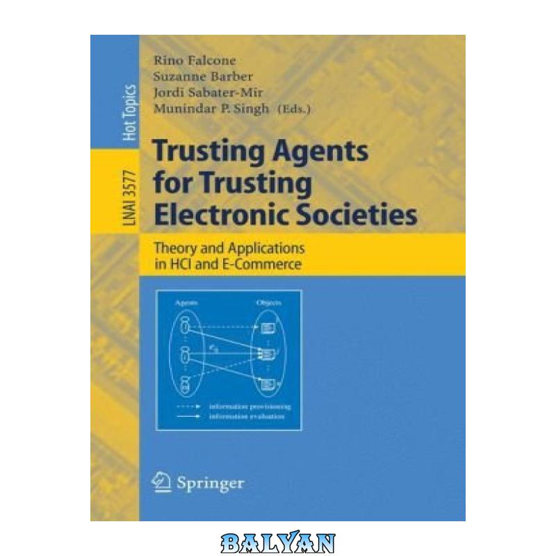 04473626680d84d595f9a8fe896f1ad8.jpg دانلود کتاب Trusting Agents for Trusting Electronic Societies: Theory and Applications in HCI and E-Commerce - تصویر 1