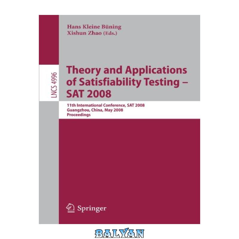 53f8554d831c4501bc9bf1b5901e3333.jpg دانلود کتاب Theory and Applications of Satisfiability Testing – SAT 2008: 11th International Conference, SAT 2008, Guangzhou, China, May 12-15, 2008. Proceedings - تصویر 1