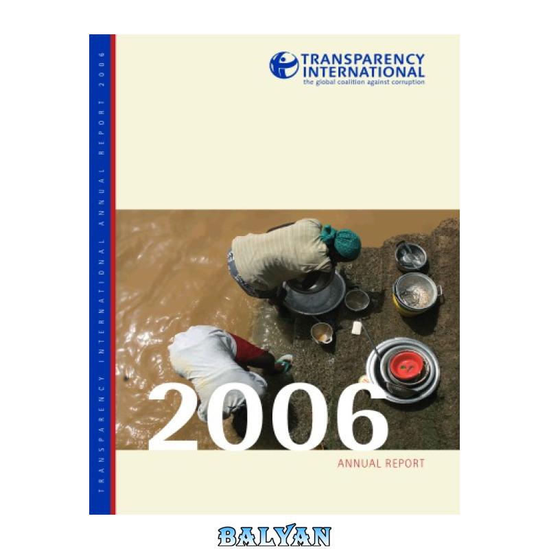 985e1fbacb06a95df89a8bb8302e92c8.jpg دانلود کتاب Transparency International Annual Report 2006 - تصویر 1