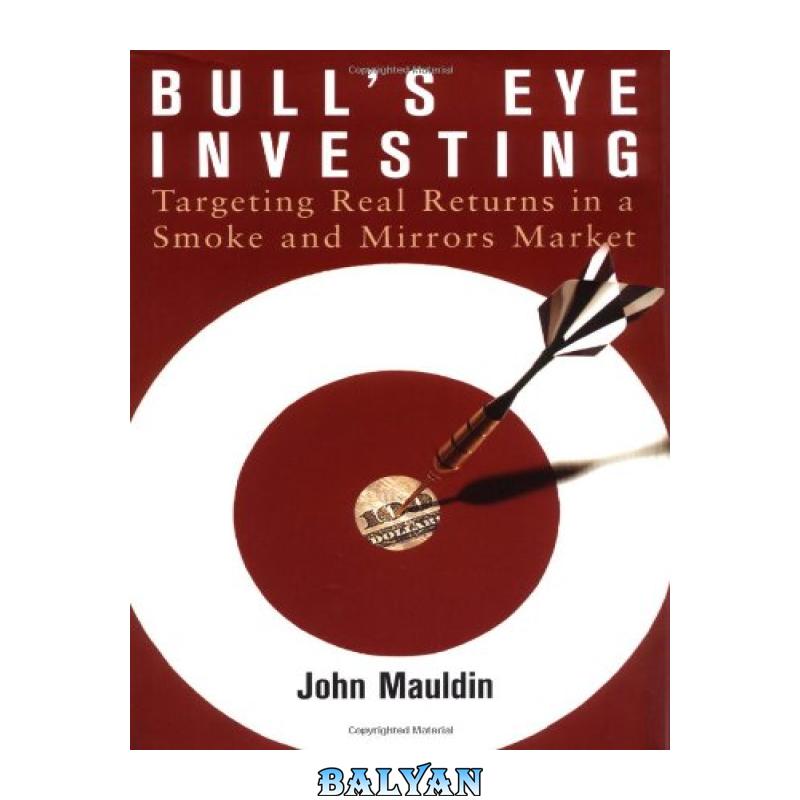35e18f8d7f3105ca34b5710b8c8d6b6a.jpg دانلود کتاب Bull's Eye Investing: Targeting Real Returns in a Smoke and Mirrors Market - تصویر 1