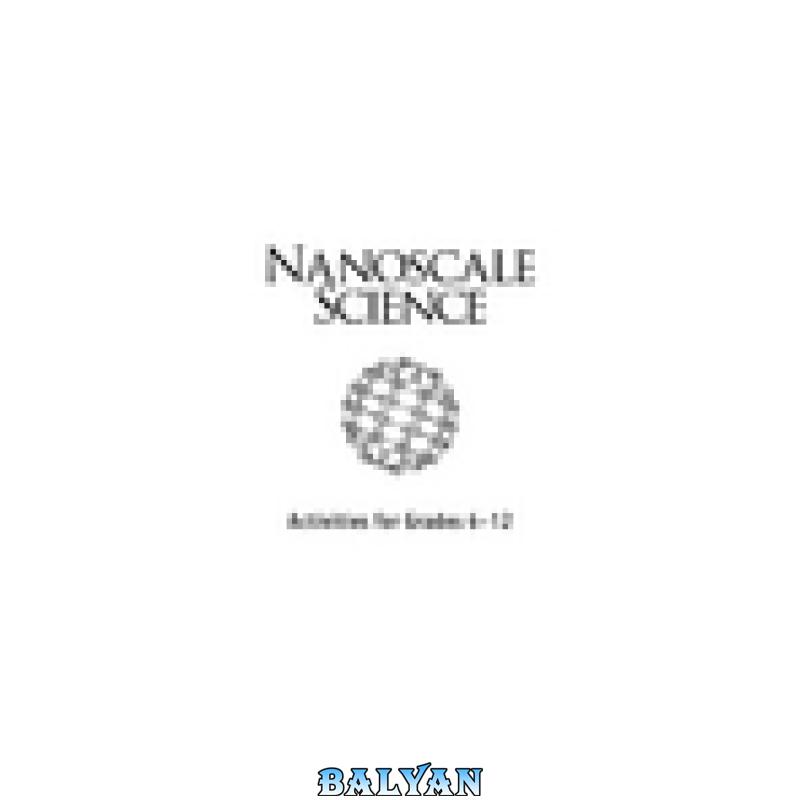 a07172d54008663665b80f800ad4a8e4.jpg دانلود کتاب Nanoscale Science: Activities for Grades 6-12 - تصویر 1