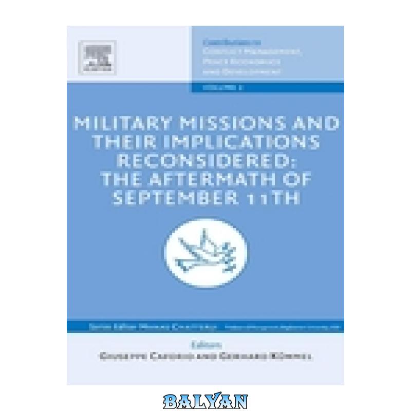 01c30e10c1ac97056837b30305cbd038.jpg دانلود کتاب Military Missions and Their Implications Reconsidered: The Aftermath of September 11th (Contributions to Conflict Management, Peace Economics and Development, Volume 2) - تصویر 1